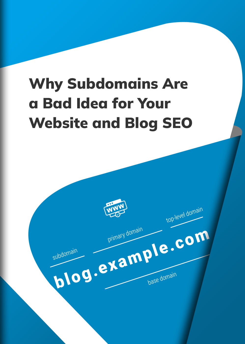Why-Subdomains-Are-a-Bad-Idea-for-Your-Website-and-Blog-SEO